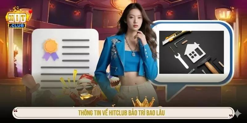 HITCLUB Bảo Trì Bao Lâu? Cập Nhật Thời Gian Nâng Cấp Mới Thông tin về hitclub bảo trì bao lâu