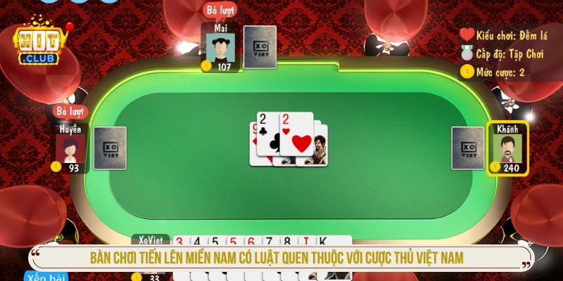 Bàn chơi Tiến lên miền Nam HITCLUB có luật quen thuộc với cược thủ Việt Nam