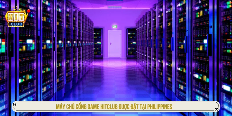 Hitclub Máy Chủ Ở Đâu Và Ảnh Hưởng Trải Nghiệm Người Chơi Máy chủ cổng game HITCLUB được đặt tại Philippines
